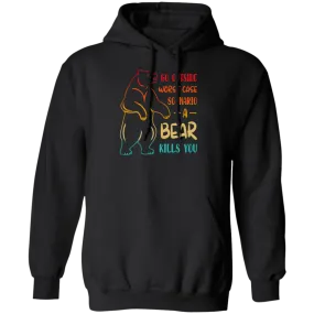 A Bear Kills You Exclusive Apparels Go Outside Worst Case Scenario Pullover Hoodie