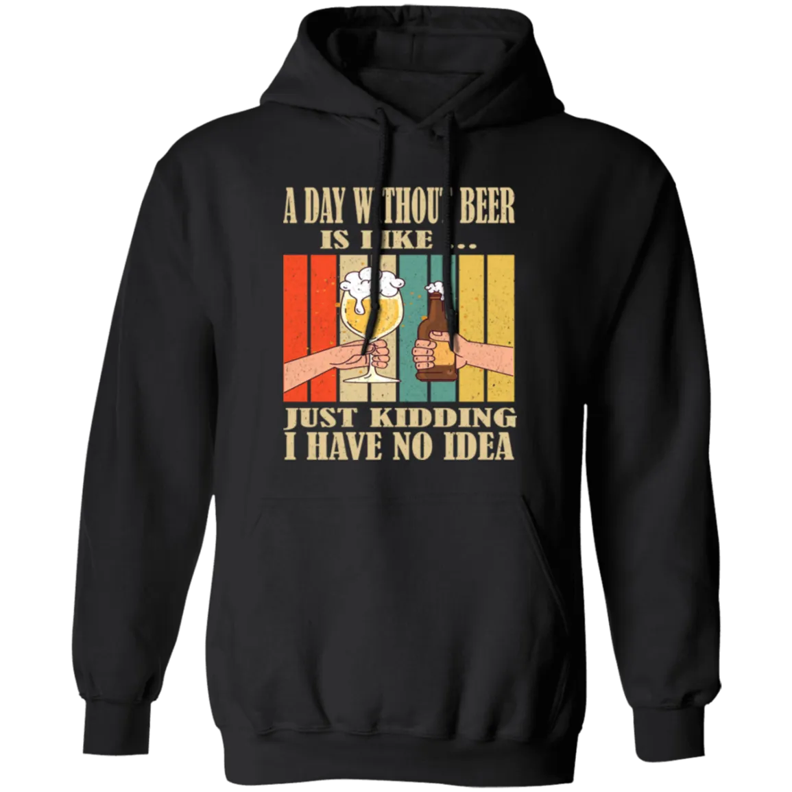 A Day Without Beer Is Like Just Kidding, I Have No Idea, Retro Beer Love Pullover Hoodie