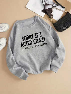 "Sorry If I Acted Crazy" Print Sweatshirt: Cozy & Stylish Women's Clothing for Fall/Winter